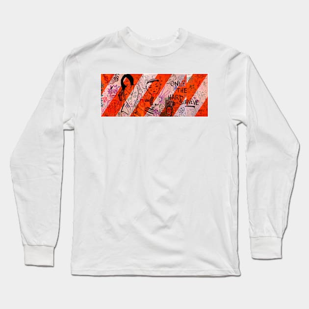 Only The Hard Survive Long Sleeve T-Shirt by Bobby Zeik Art